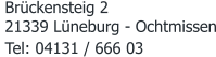 Tel: 04131 / 666 03 Brückensteig 2 21339 Lüneburg - Ochtmissen