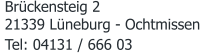 Tel: 04131 / 666 03 Brückensteig 2 21339 Lüneburg - Ochtmissen